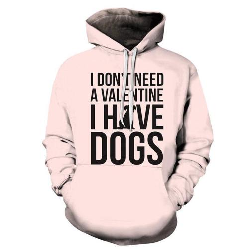 I Don'T Need A Valentine, I Have Dogs 3D - Sweatshirt, Hoodie, Pullover