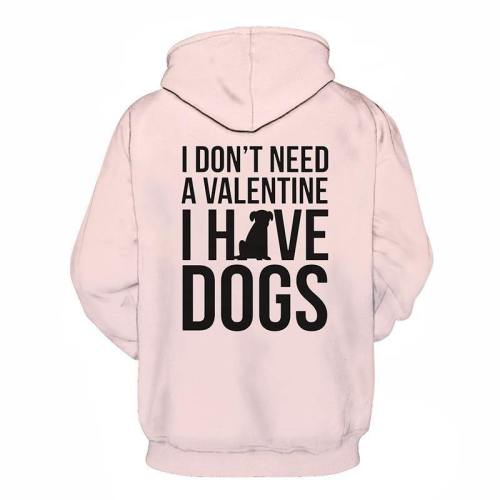 I Don'T Need A Valentine, I Have Dogs 3D - Sweatshirt, Hoodie, Pullover