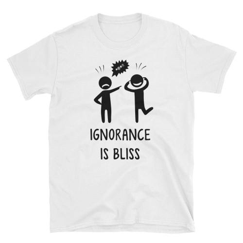  Ignorance Is Bliss  Short-Sleeve Unisex T-Shirt
