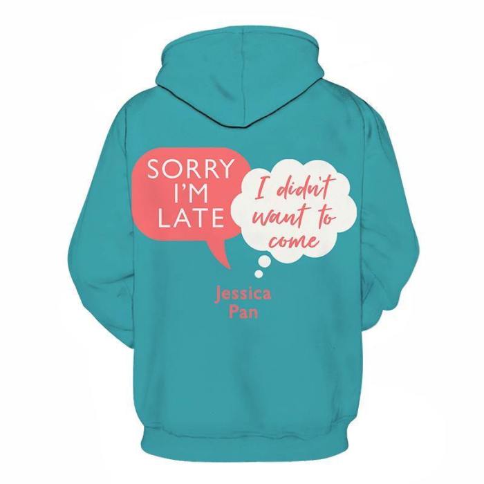 Sorry I Am Late I Didn'T Want To Come Funny Quotes 3D - Sweatshirt, Hoodie, Pullover