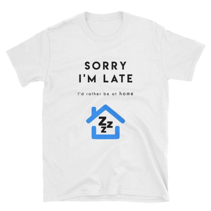  Sorry I'M Late  Short-Sleeve Unisex T-Shirt (White)