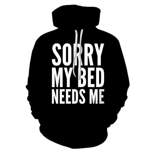 Bed Needs Me Funny Quotes 3D - Sweatshirt, Hoodie, Pullover