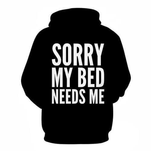 Bed Needs Me Funny Quotes 3D - Sweatshirt, Hoodie, Pullover