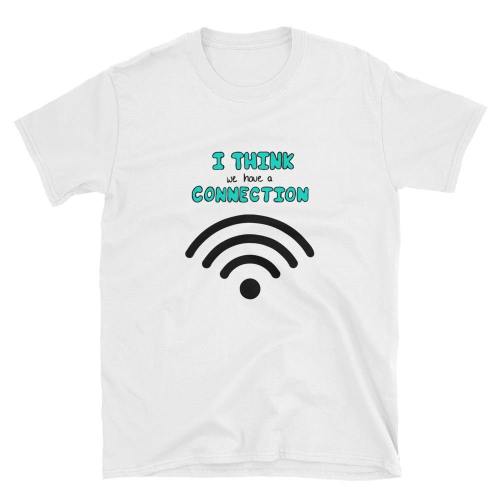  I Think We Have A Connection  Short-Sleeve Unisex T-Shirt