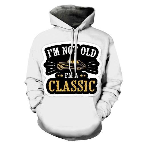 I Am Classic Funny Quotes 3D - Sweatshirt, Hoodie, Pullover