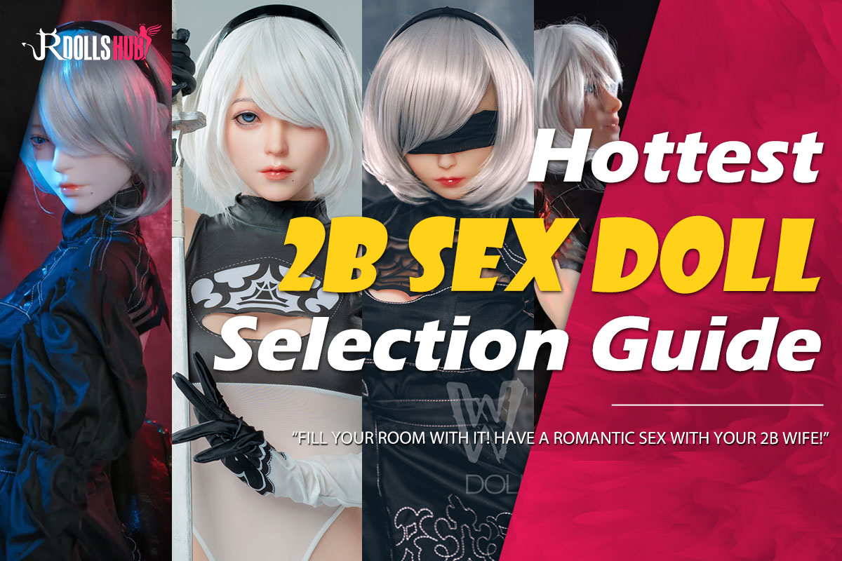 Hottest 2B Sex Doll Selection Guide