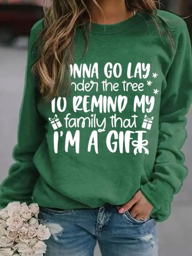 Gonna Go Lay Under The Tree To Remind My Family That I'm A Gift Casual Crew Neck Sweatshirts
