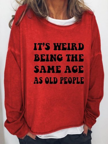 It's Weird Being The Same Age As Old People Women's Crew Neck Casual Sweatshirt