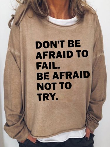 Don'T Be Afraid To Fail, Be Afraid Not To Try Letter Long Sleeve Shift Sweatshirt