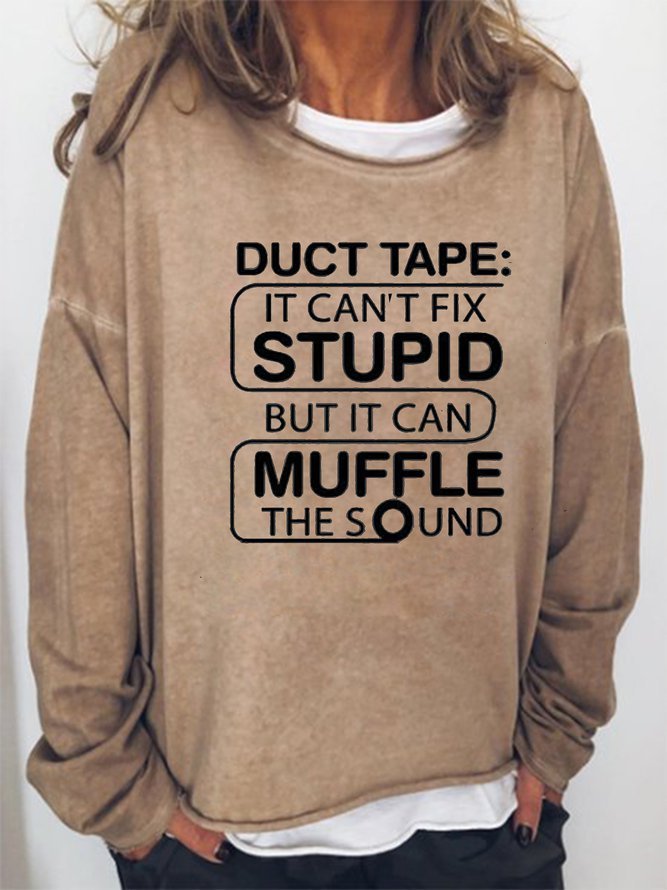 Duct Tape Can't Fix Stupid, but can Muffle The Sound. Casual and simple printed round neck long-sleeved cotton-blend sweatshirt