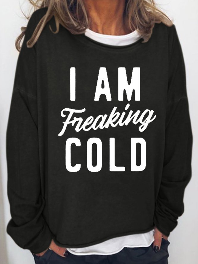 I Am Freaking Cold Women's Sweatshirt