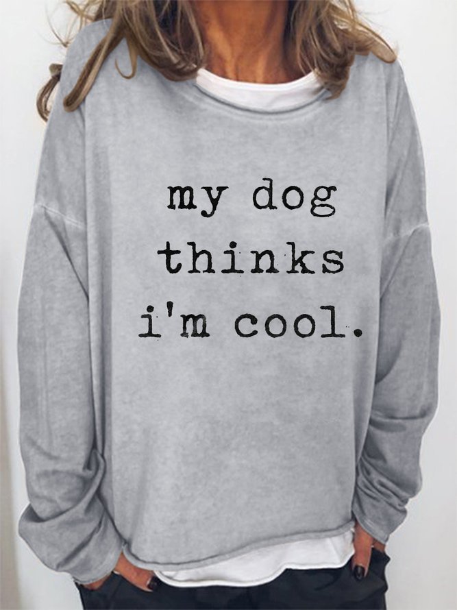 My Dog Thinks Im Cool Women's Long Sleeve Sweatshirt