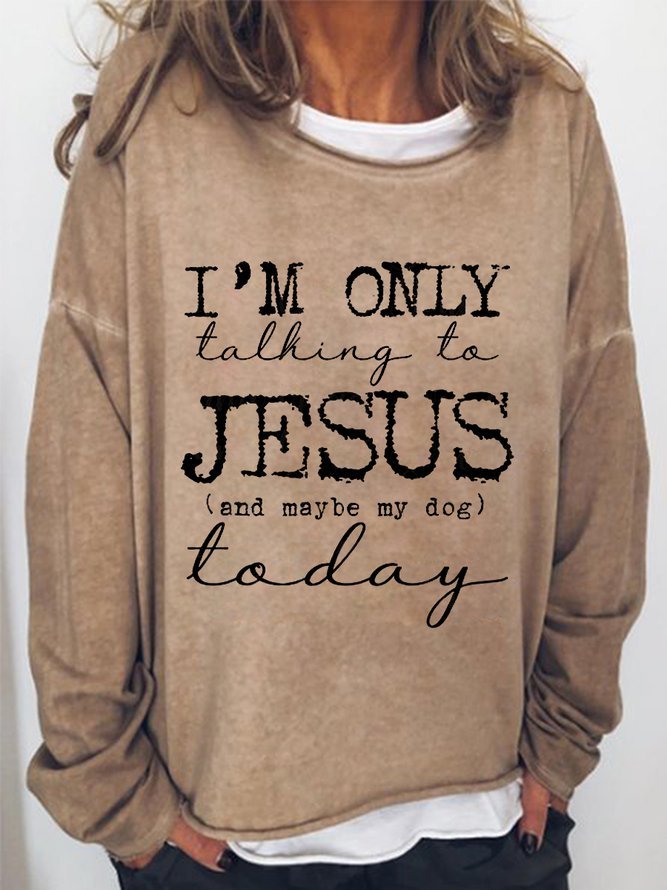I 'M Only Talking To Jesus Or My Dog Today Women's Sweatshirt