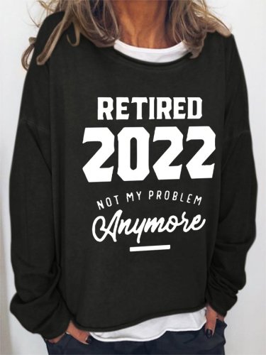 Retired 2022 Not My Problem Anymore Casual Cotton Blends Regular Fit Sweatshirts