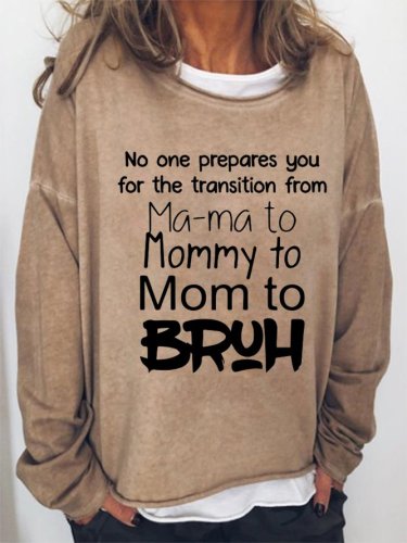 No One Prepares You for The Transition from Mama to Bruh Casual Loosen Sweatshirt