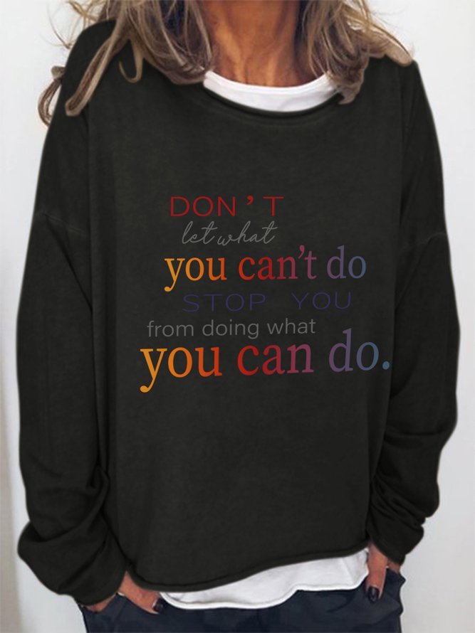 Don't Let What You Can't Do Stop You From Doing What You Can Do Crew Neck Long Sleeve Casual Sweatshirts