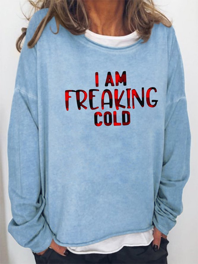 I Am Freaking Cold Sweatshirt