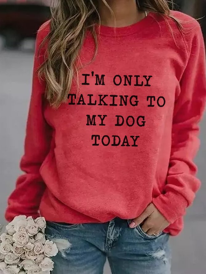 I'm Only Talking To My Dog Today Women's Sweatshirt