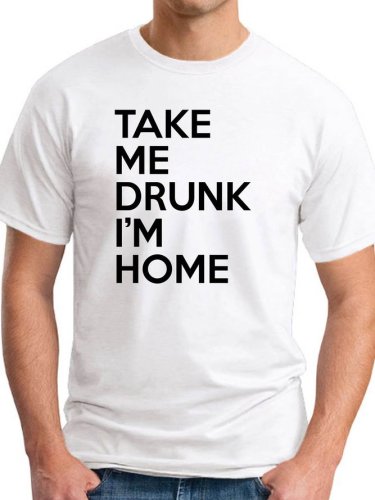 Take Me Drunk I’m Home Men's T-shirt