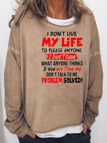 I Don’t Live My Life To Please Anyone I Don’t Care Sweatshirt