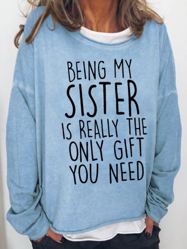 Being My Sister Is Really The Only Gift You Need Crew Neck Sweatshirt