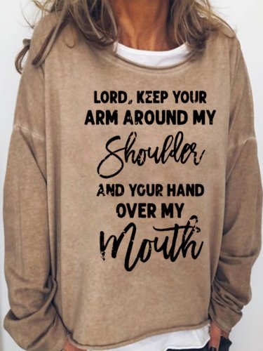 Lord Keep Your Arm Around My Shoulder and Your Hand Over My Mouth Casual Sweatshirt