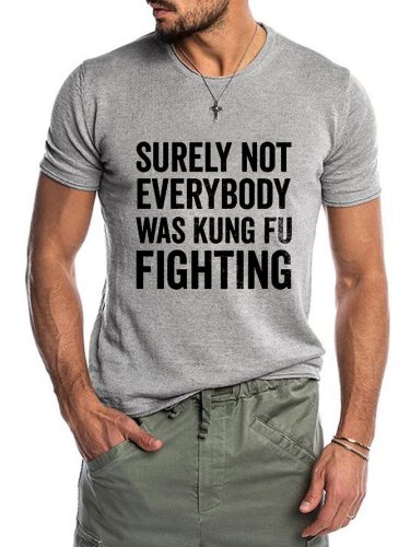 Surely not everybody was kung fu fighting Men's round neck T-shirt