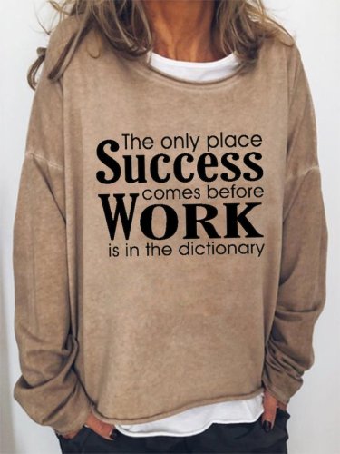 The Only Place Success Comes Before Work Is In The Dictionary Sweatshirt