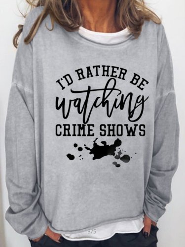 I Rather Be Watching Crime Shows Casual Sweatshirt