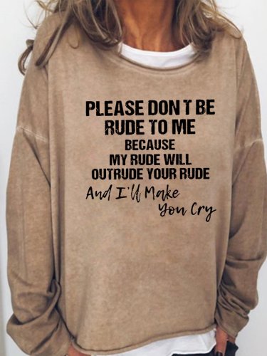 Please Dont Be Rude to Me Casual Sweatshirt