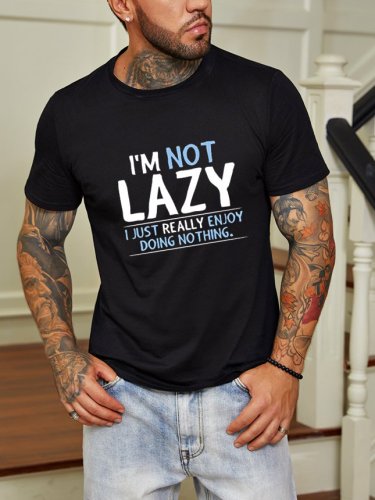 I'm not lazy,I just really enjoy doing nothing.Printed round neck short-sleeved cotton T-shirt