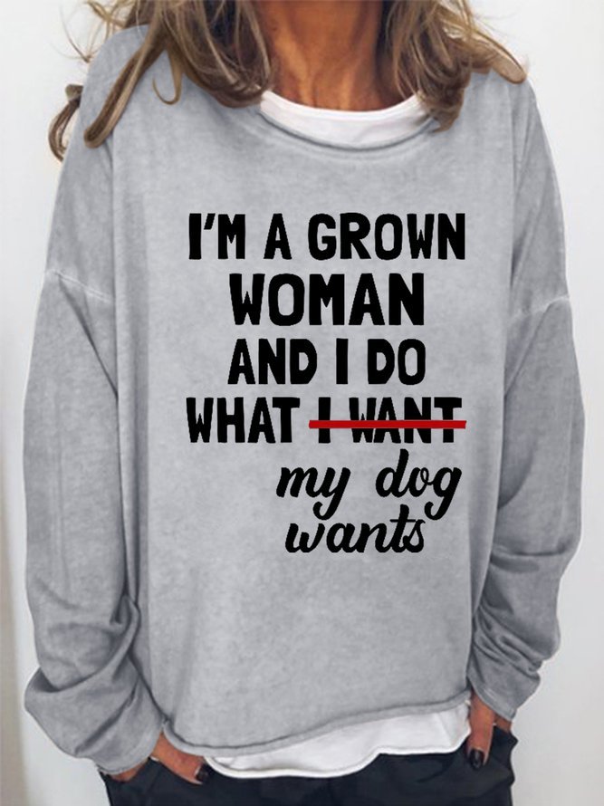 I'm A Grown Woman And I Do What My Dog Wants Women‘s Sweatshirt