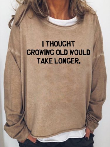 I Thought Growing Older Would Take Longer Women‘s Crew Neck Casual Sweatshirt