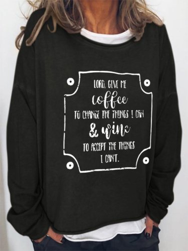 Give Me Coffee To Change The Things I Can And Wine To Accept The Things I Can't Casual Sweatshirts