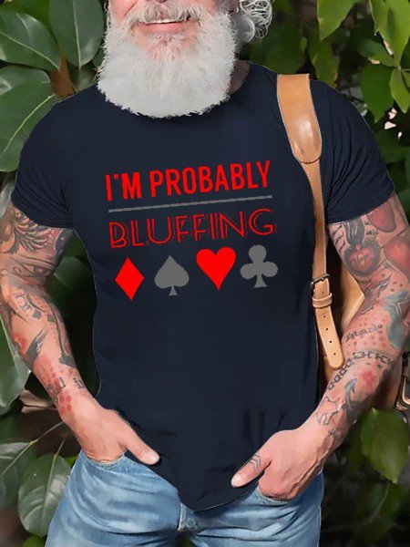 I'm Probably Bluffing Casual T-shirt
