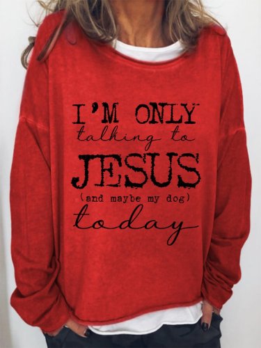 I 'M Only Talking To Jesus Or My Dog Today Women's Sweatshirt