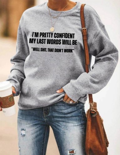 My Last Words Will Be Well Shit That Didn’t Work Women's sweatshirt