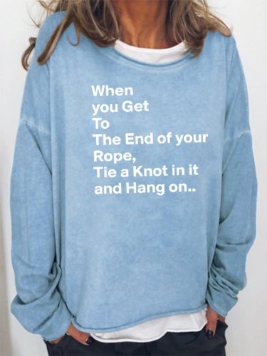 When you Get To The End of your Rope Sweatshirt