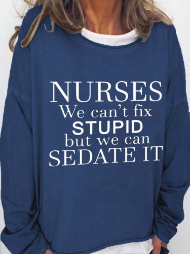Nurses We Can't Fix Stupid But We Can Sedate It Cotton Blends Casual Sweatshirts