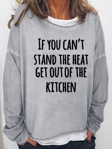 If You Can'tTake The Heat, Stay Out Of The Kitchent Casual Sweatshirt