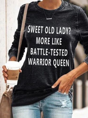Sweet Old Lady More Like Battle-Tested Warrior Queen Crew Neck Casual Sweatshirt