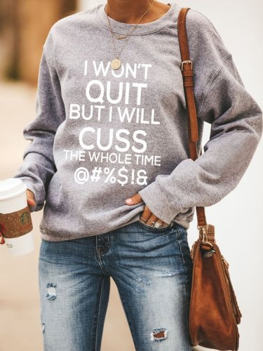 I wont quit but i will cuss the whole time Sweatshirt