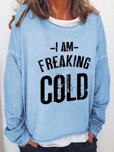 I am Freaking Cold Casual Crew Neck Sweatshirts