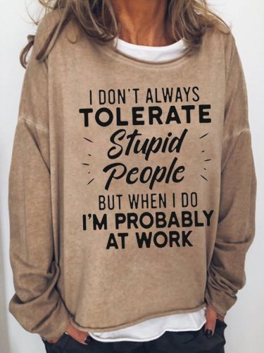I Dont Always Tolerate Stupid People Letter Cotton Blends Casual Sweatshirt