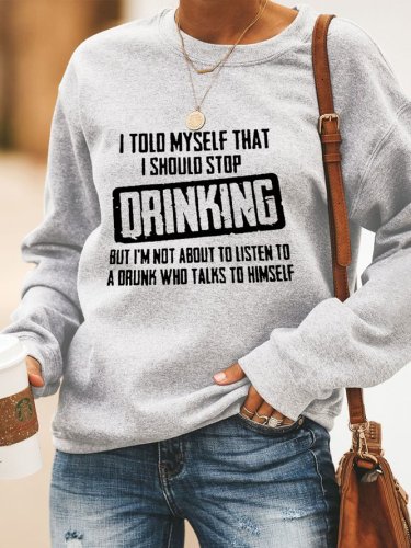 I Told Myself That I Should Stop Drinking Casual Round Neck Regular Fit Sweatshirt