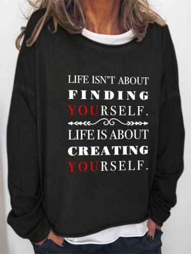 Life Isn't About Finding Yourself Life Is About Creating Yourself Long Sleeve Cotton-Blend Casual Sweatshirts