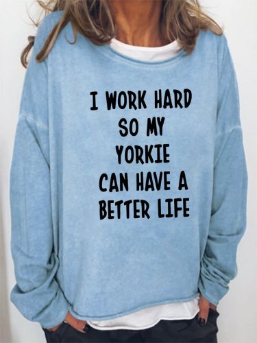 I Work Hard So My Yorkie Can Have A Better Life Sweatshirt