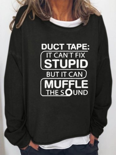 Duct Tape Can't Fix Stupid, but can Muffle The Sound. Casual and simple printed round neck long-sleeved cotton-blend sweatshirt