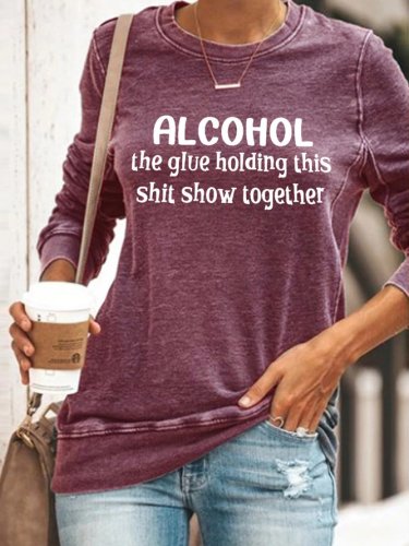 Alcohol The Glue Holding This Shit Show Together Women‘s Casual Letter Sweatshirt