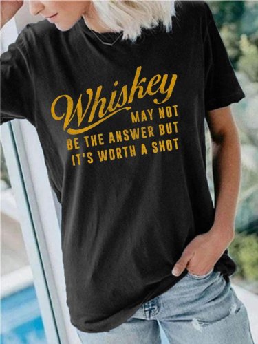 Whiskey May Not Be The Answer But It's Worth A Shot Tee